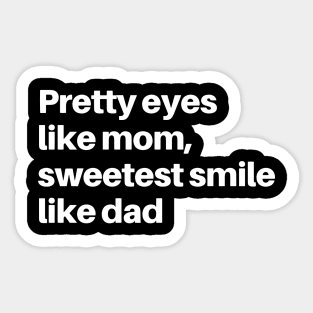 PRETTY EYES LIKE MAMA SWEETEST SMILE LIKE DADA Sticker